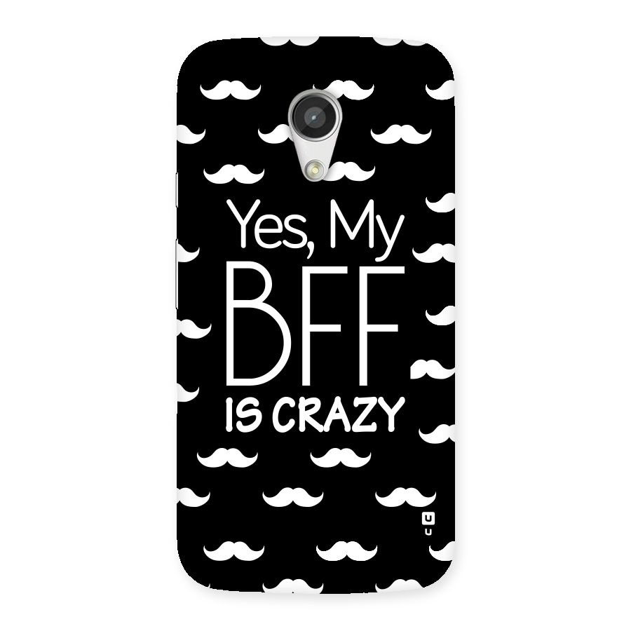 My Bff Is Crazy Back Case for Moto G 2nd Gen