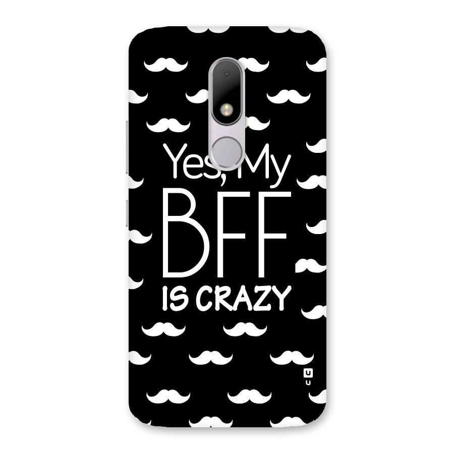 My Bff Is Crazy Back Case for Moto M