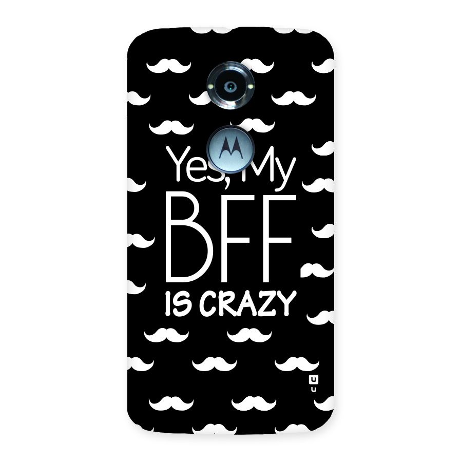 My Bff Is Crazy Back Case for Moto X 2nd Gen