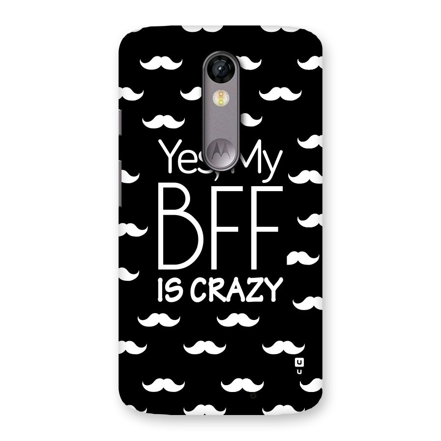 My Bff Is Crazy Back Case for Moto X Force