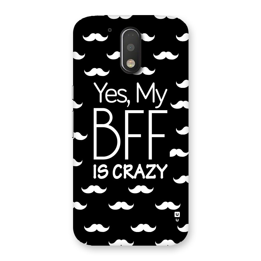 My Bff Is Crazy Back Case for Motorola Moto G4