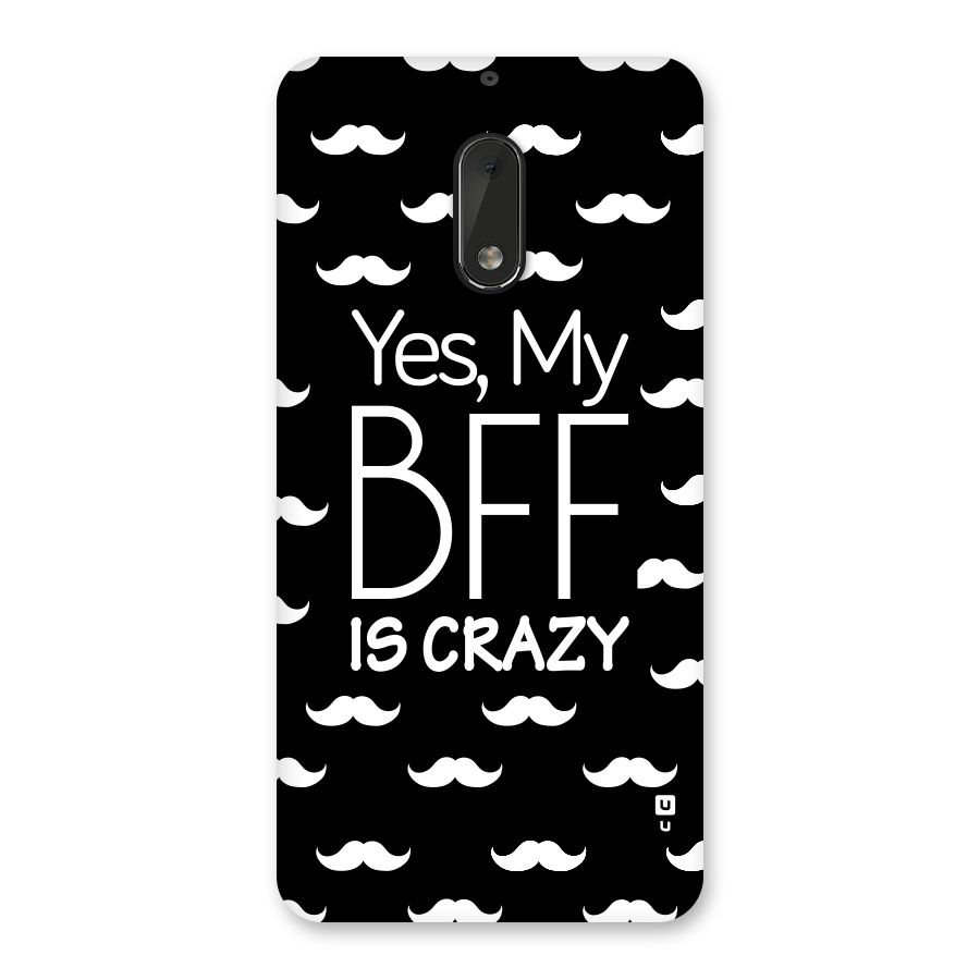 My Bff Is Crazy Back Case for Nokia 6