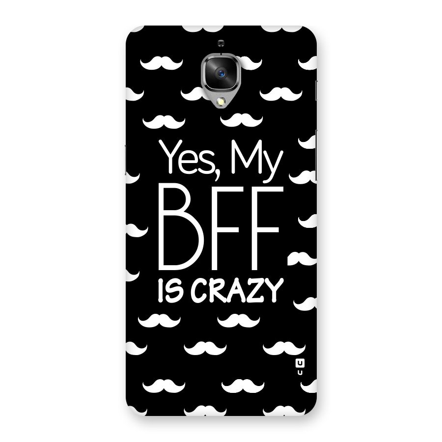 My Bff Is Crazy Back Case for OnePlus 3T