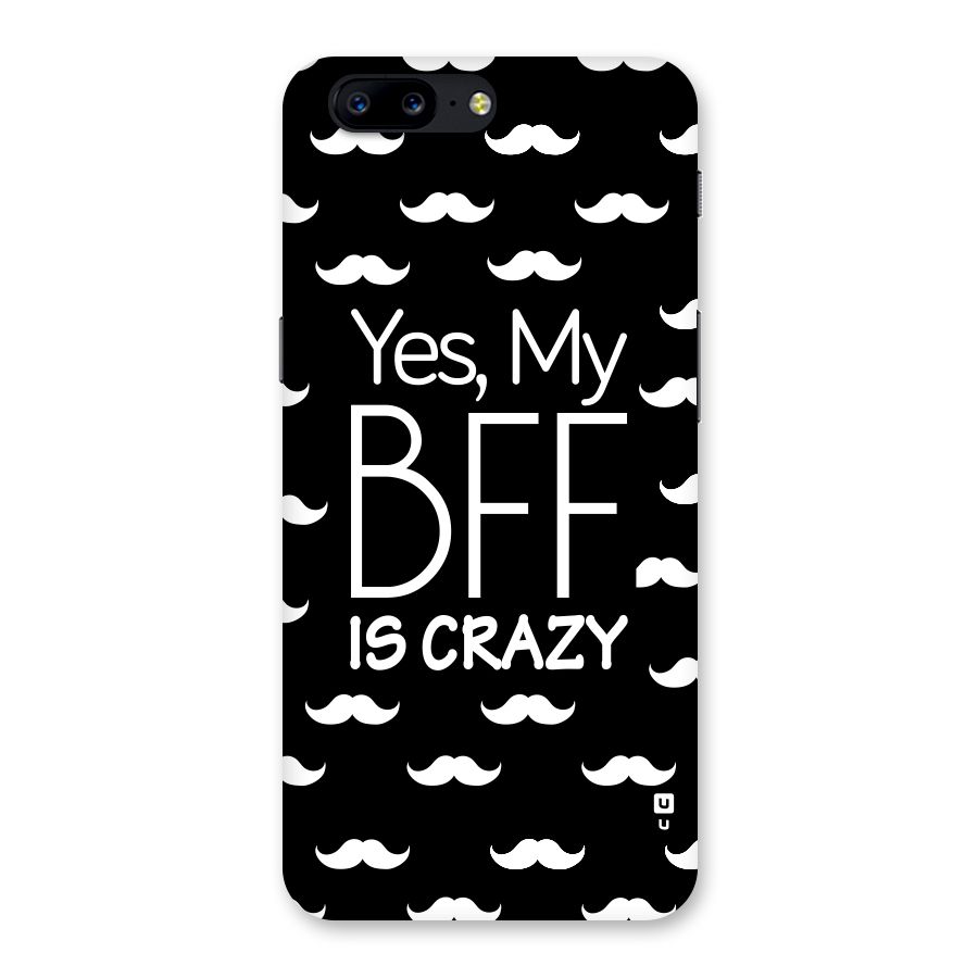 My Bff Is Crazy Back Case for OnePlus 5