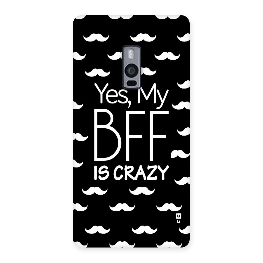 My Bff Is Crazy Back Case for OnePlus Two