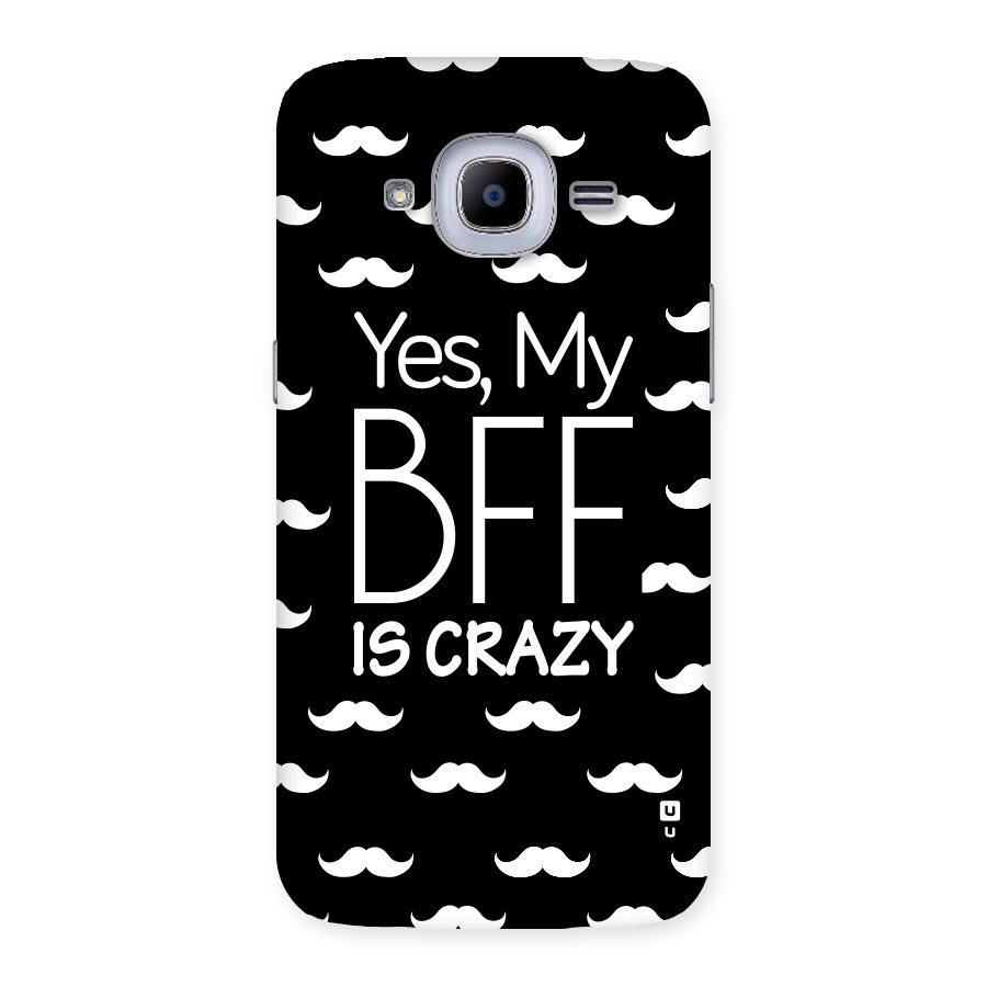 My Bff Is Crazy Back Case for Samsung Galaxy J2 2016