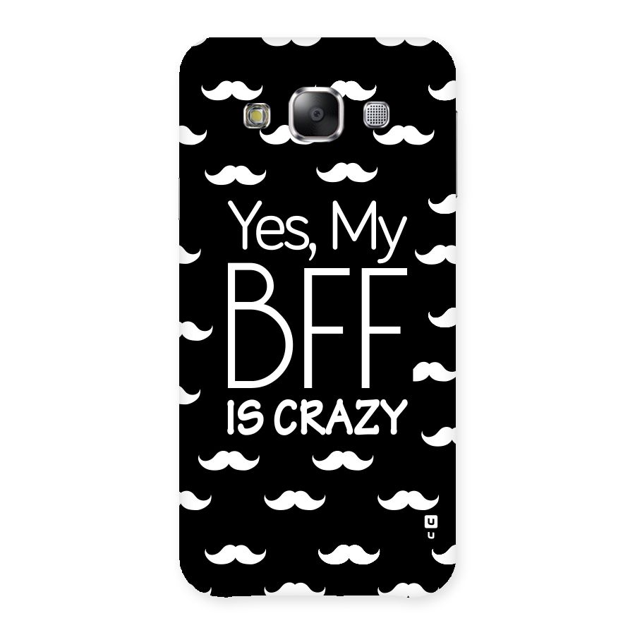 My Bff Is Crazy Back Case for Samsung Galaxy E5