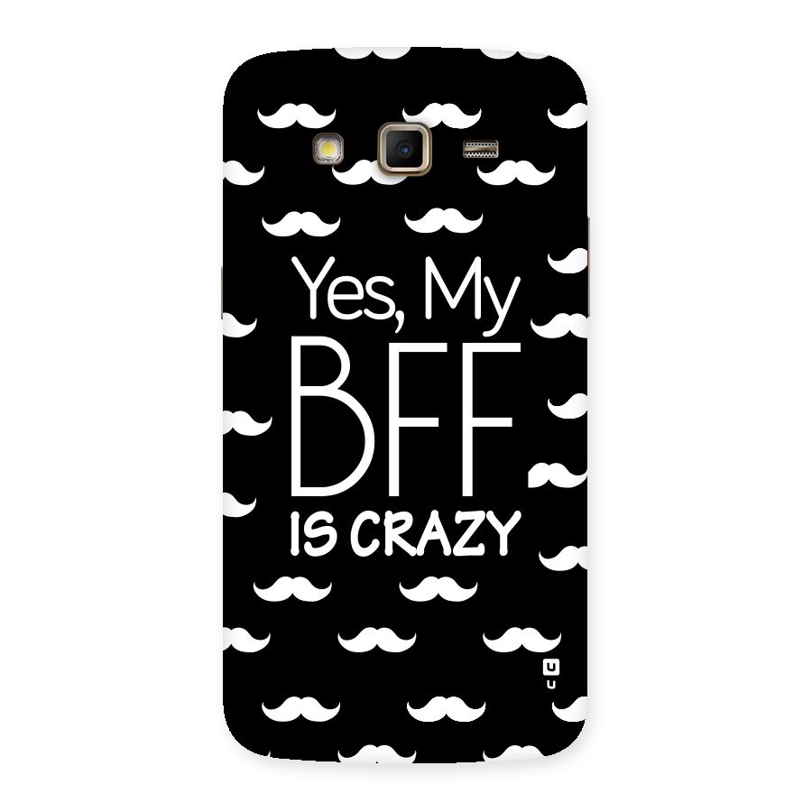 My Bff Is Crazy Back Case for Samsung Galaxy Grand 2