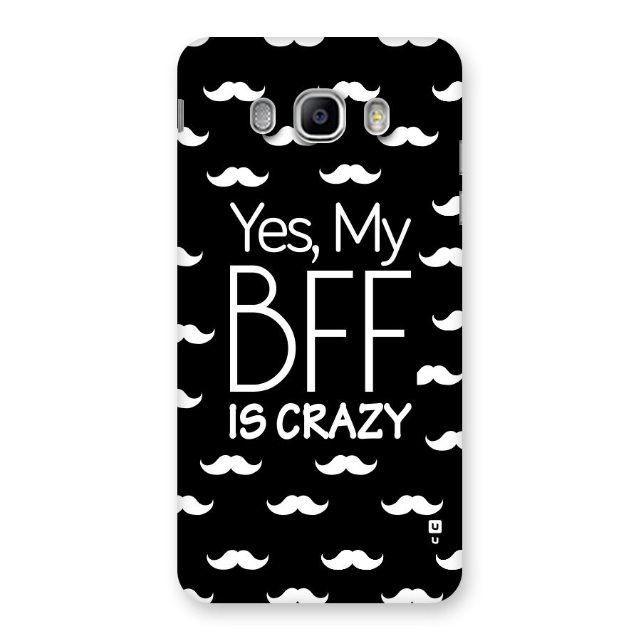 My Bff Is Crazy Back Case for Samsung Galaxy J5 2016