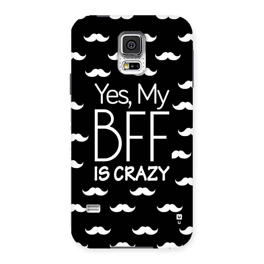 My Bff Is Crazy Back Case for Samsung Galaxy S5