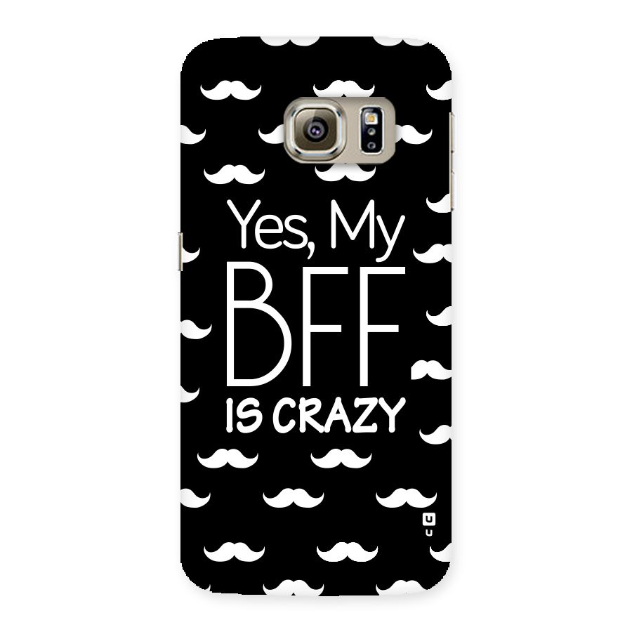 My Bff Is Crazy Back Case for Samsung Galaxy S6 Edge Plus