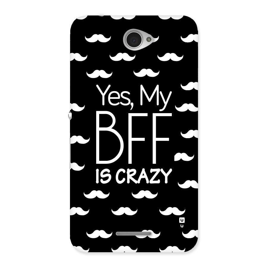 My Bff Is Crazy Back Case for Sony Xperia E4