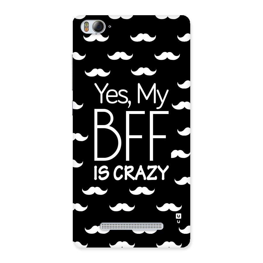 My Bff Is Crazy Back Case for Xiaomi Mi4i
