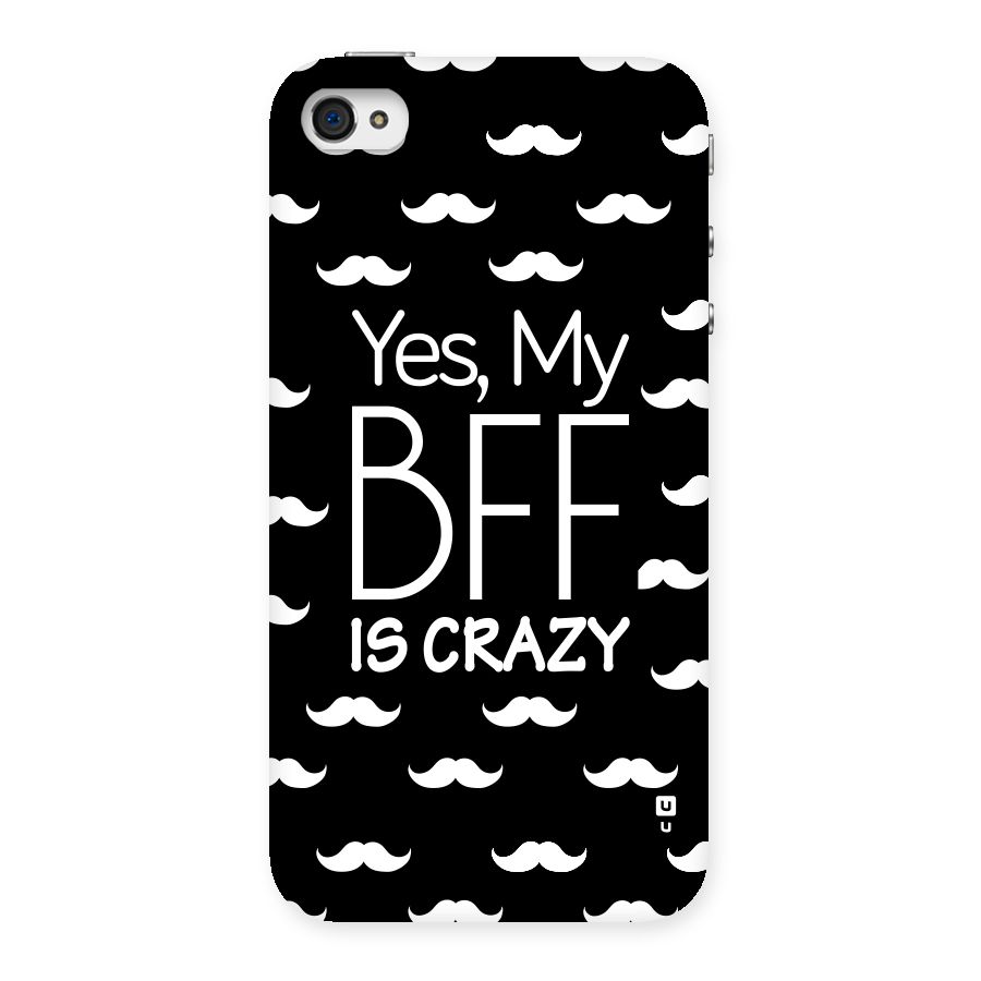 My Bff Is Crazy Back Case for iPhone 4 4s