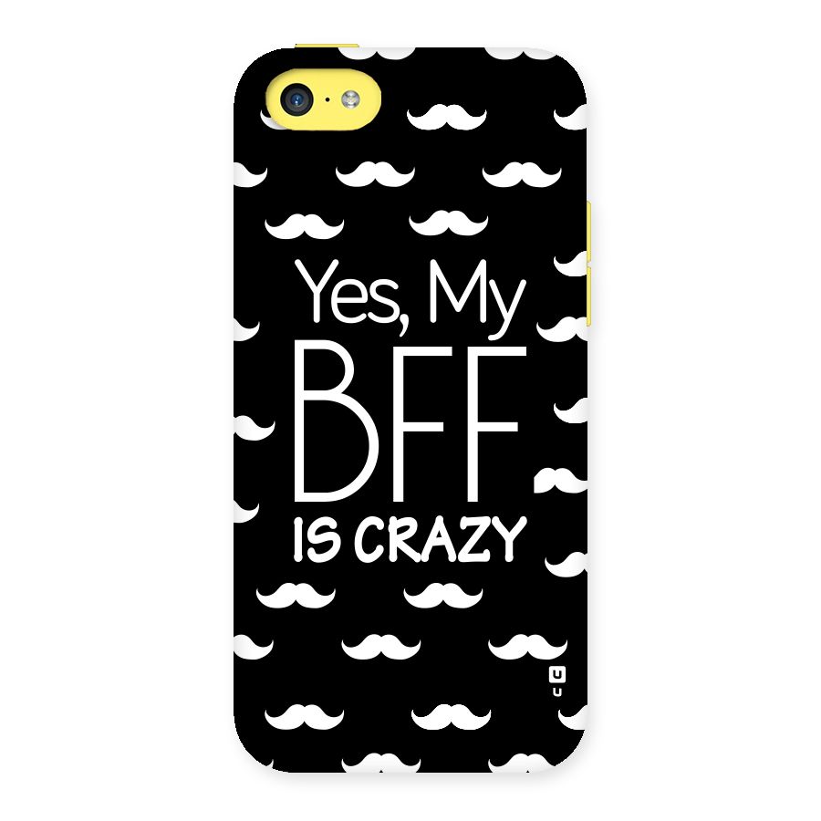 My Bff Is Crazy Back Case for iPhone 5C