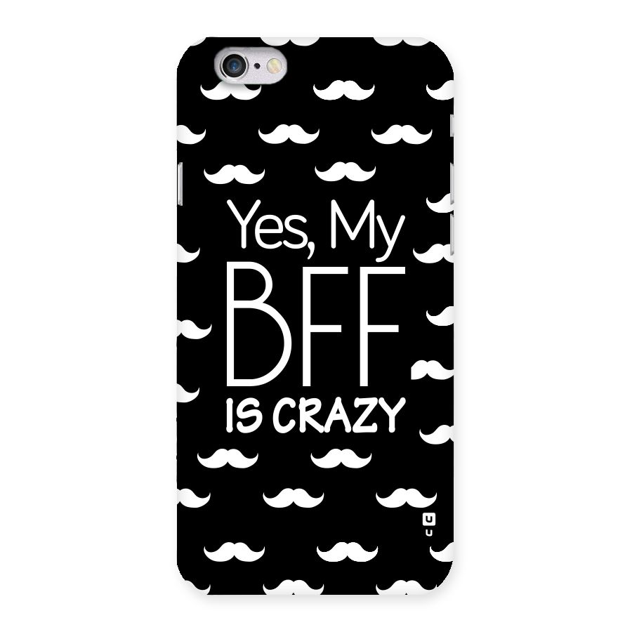 My Bff Is Crazy Back Case for iPhone 6 6S