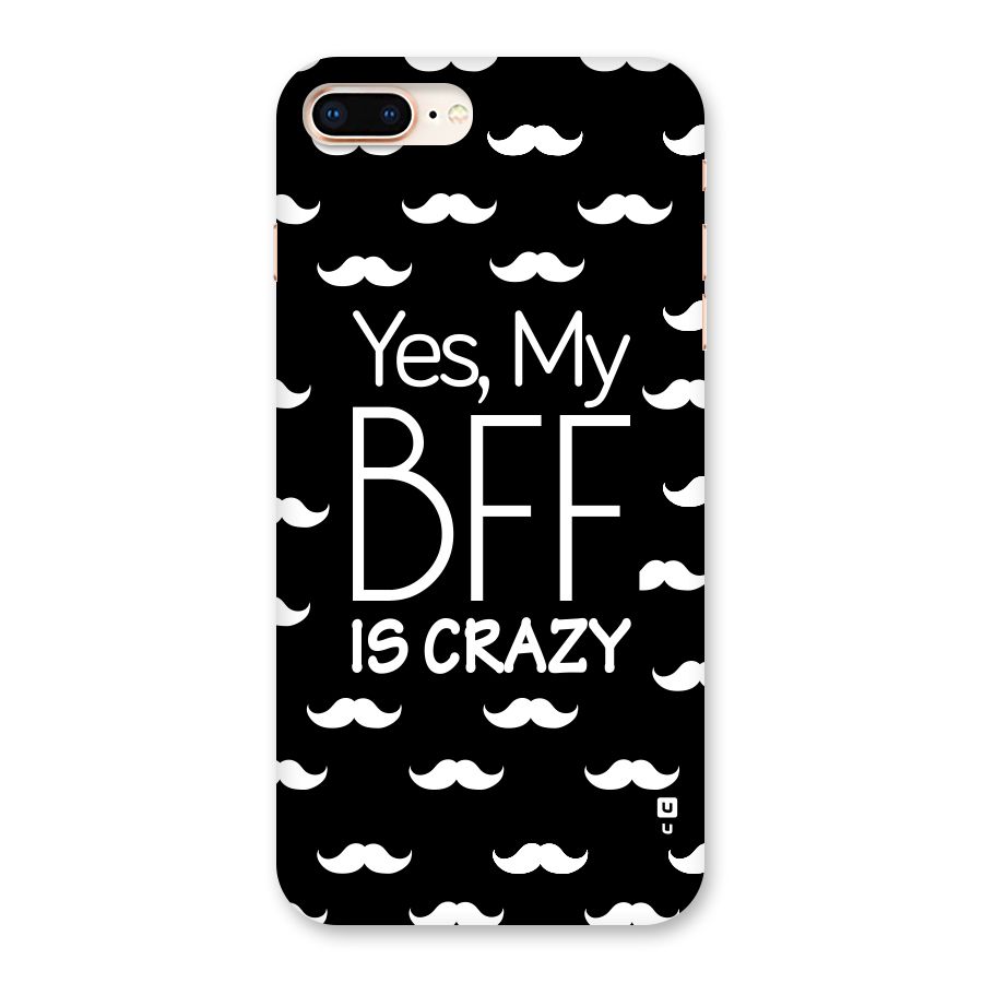 My Bff Is Crazy Back Case for iPhone 8 Plus