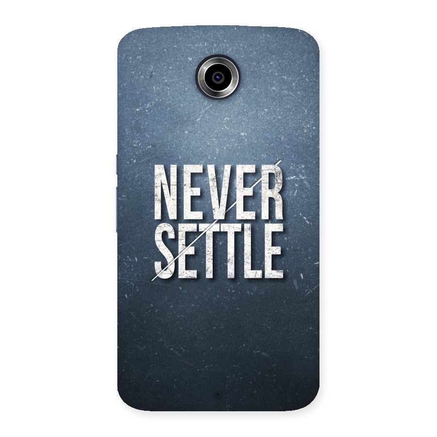Never Settle Back Case for Nexsus 6