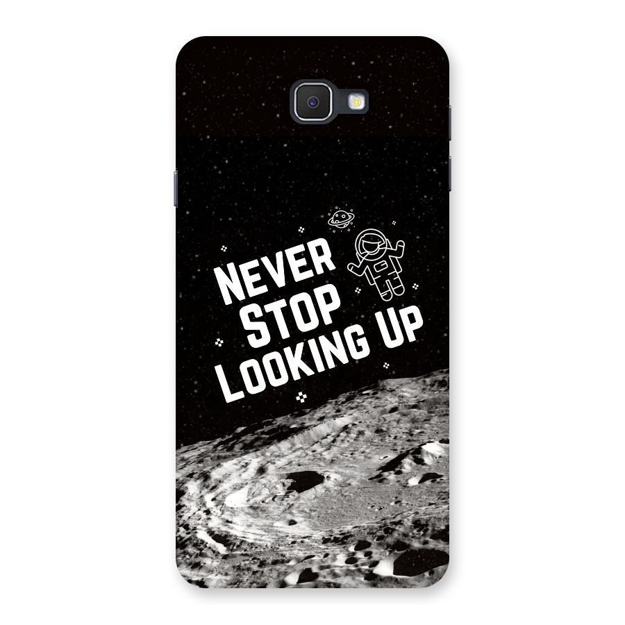Never Stop Looking Up Back Case for Samsung Galaxy J7 Prime