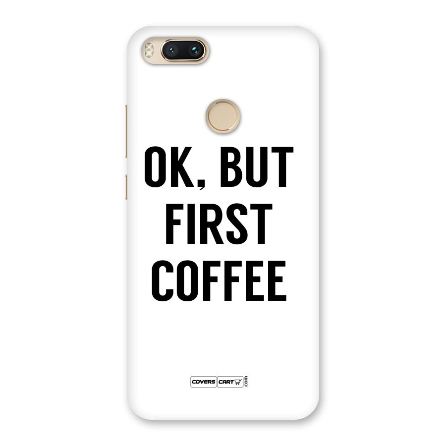 OK But First Coffee (White) Back Case for Mi A1