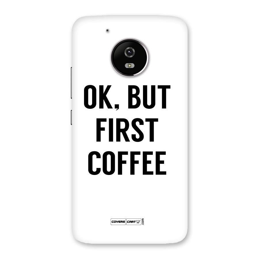 OK But First Coffee (White) Back Case for Moto G5