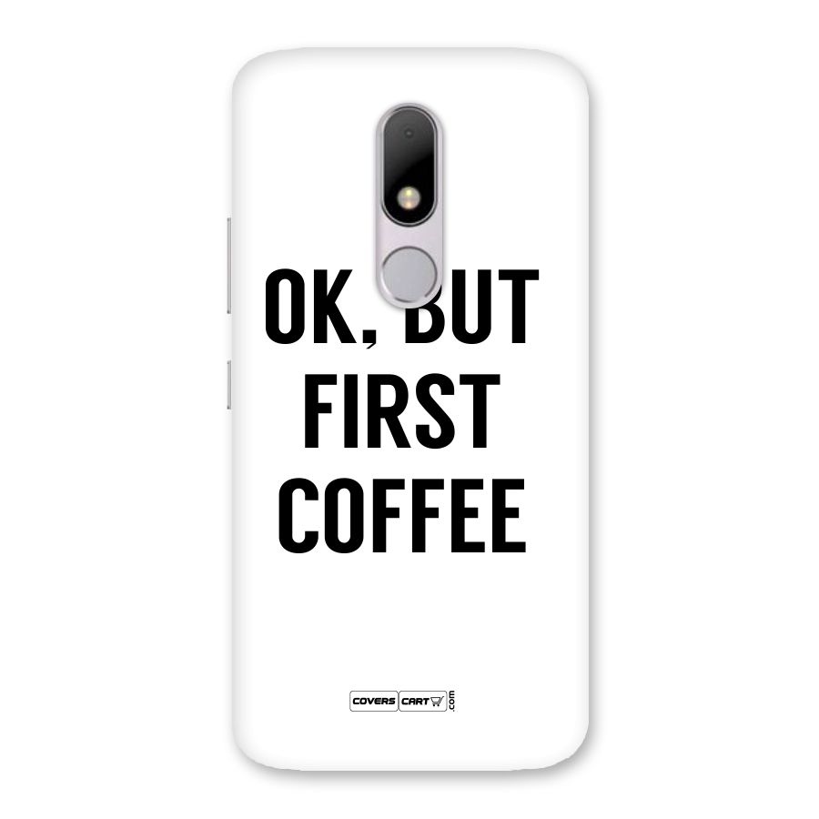 OK But First Coffee (White) Back Case for Moto M