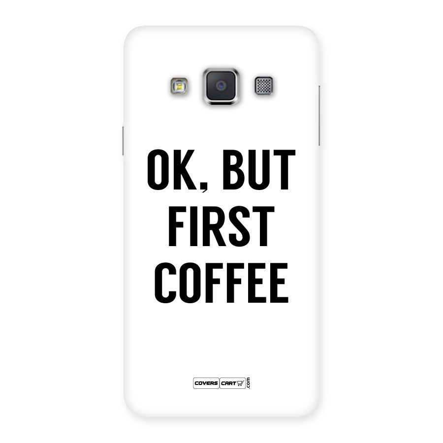 OK But First Coffee (White) Back Case for Galaxy A3