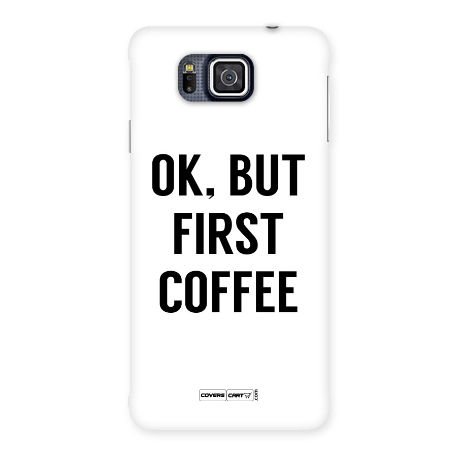 OK But First Coffee (White) Back Case for Galaxy Alpha