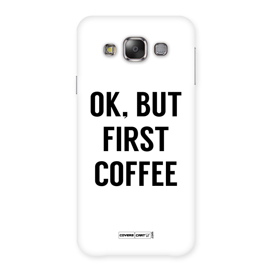 OK But First Coffee (White) Back Case for Galaxy E7
