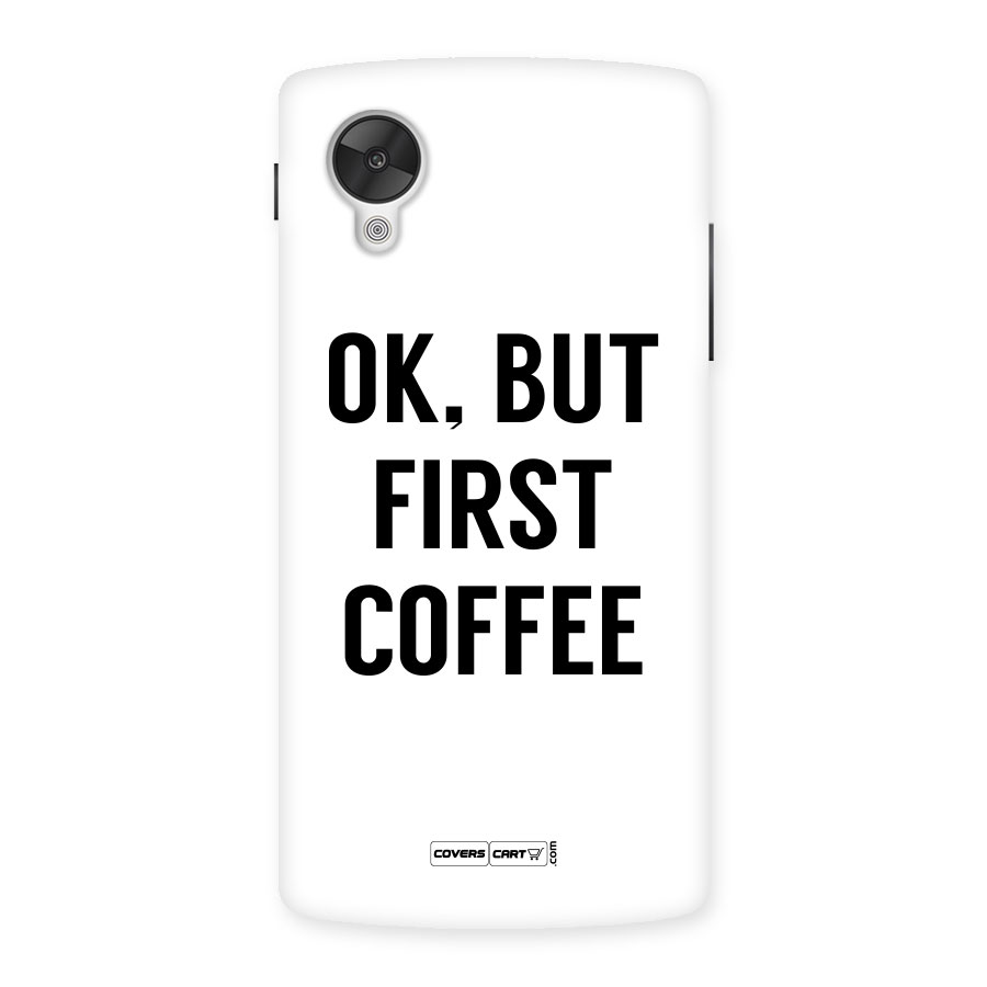 OK But First Coffee (White) Back Case for Google Nexus 5