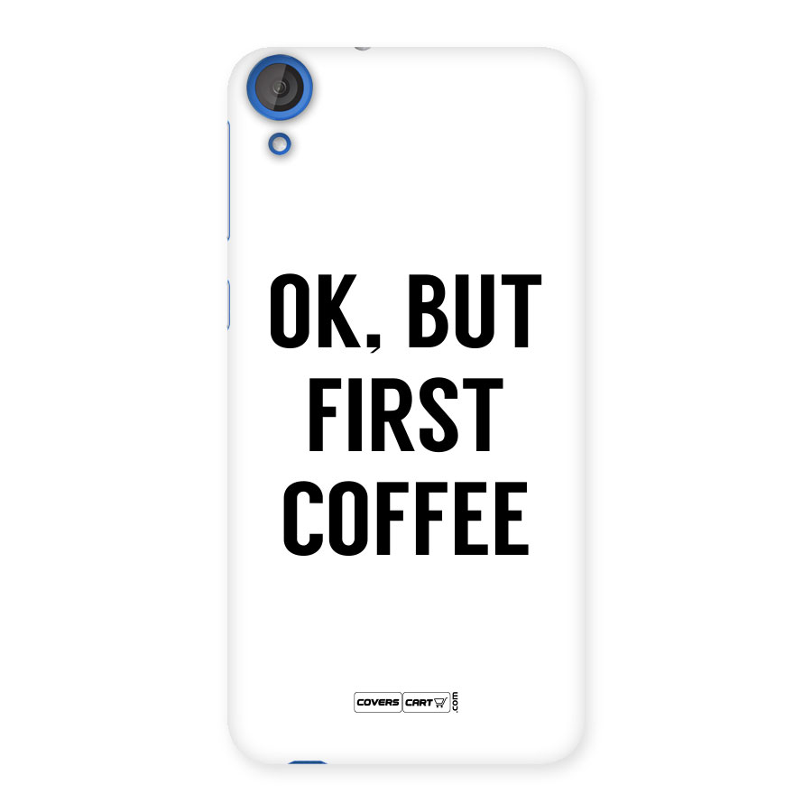 OK But First Coffee (White) Back Case for HTC Desire 820