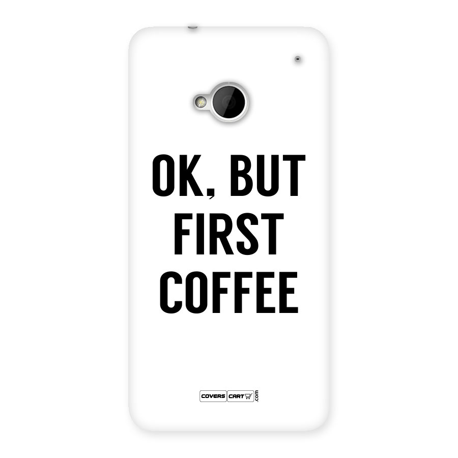OK But First Coffee (White) Back Case for HTC One M7