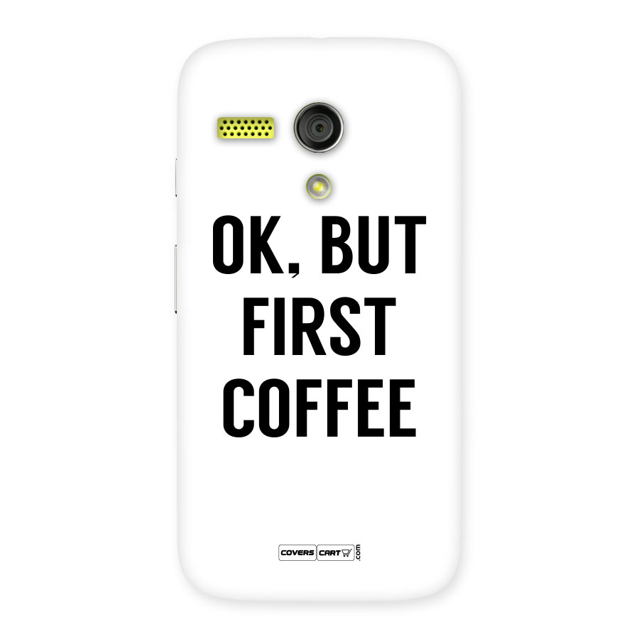 OK But First Coffee (White) Back Case for Moto G