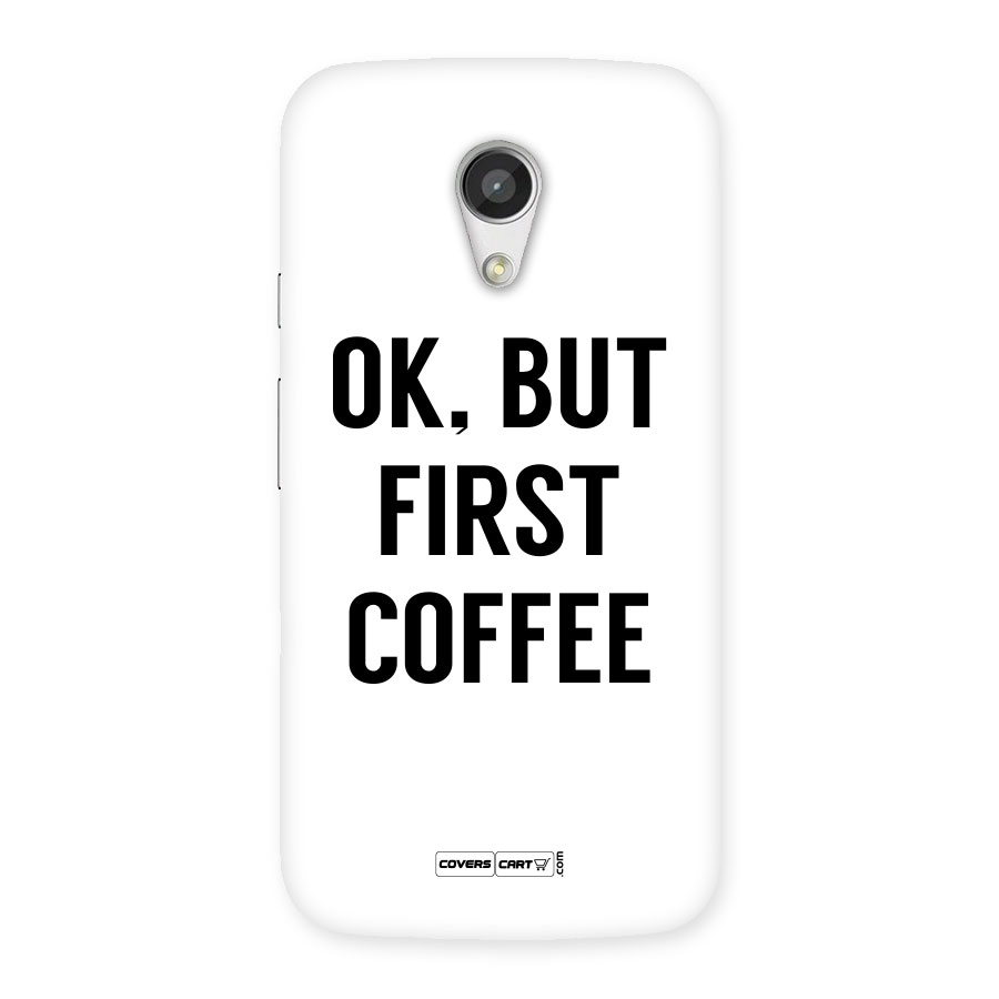 OK But First Coffee (White) Back Case for Moto G 2nd Gen