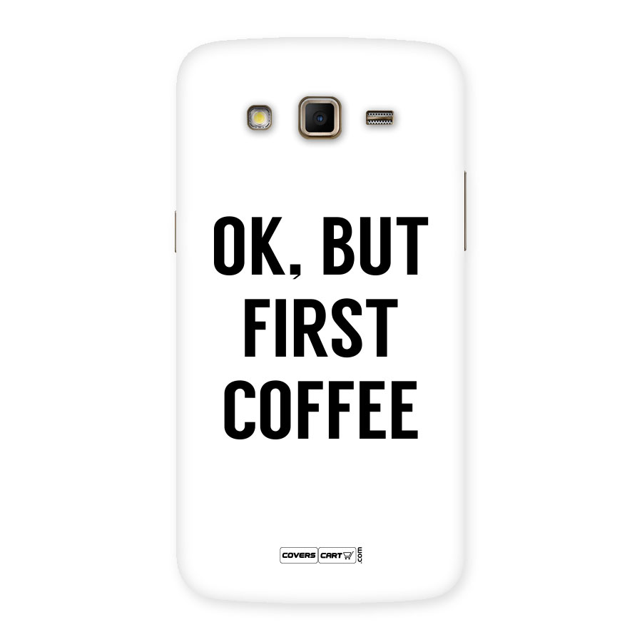 OK But First Coffee (White) Back Case for Samsung Galaxy Grand 2