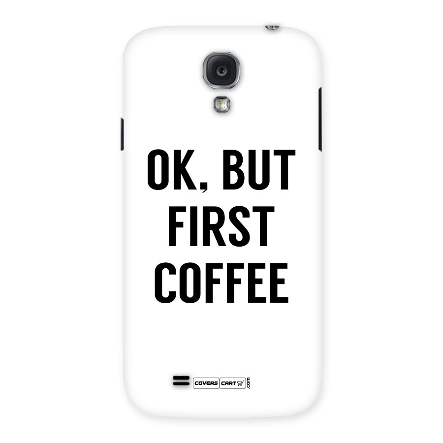 OK But First Coffee (White) Back Case for Samsung Galaxy S4