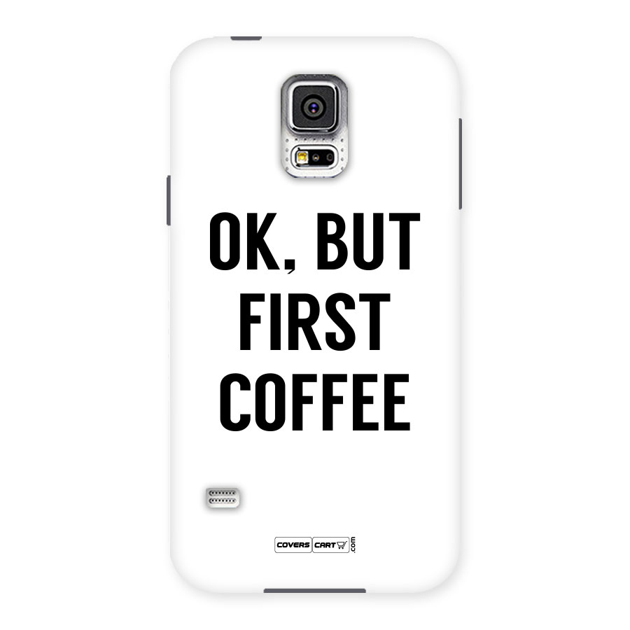 OK But First Coffee (White) Back Case for Samsung Galaxy S5