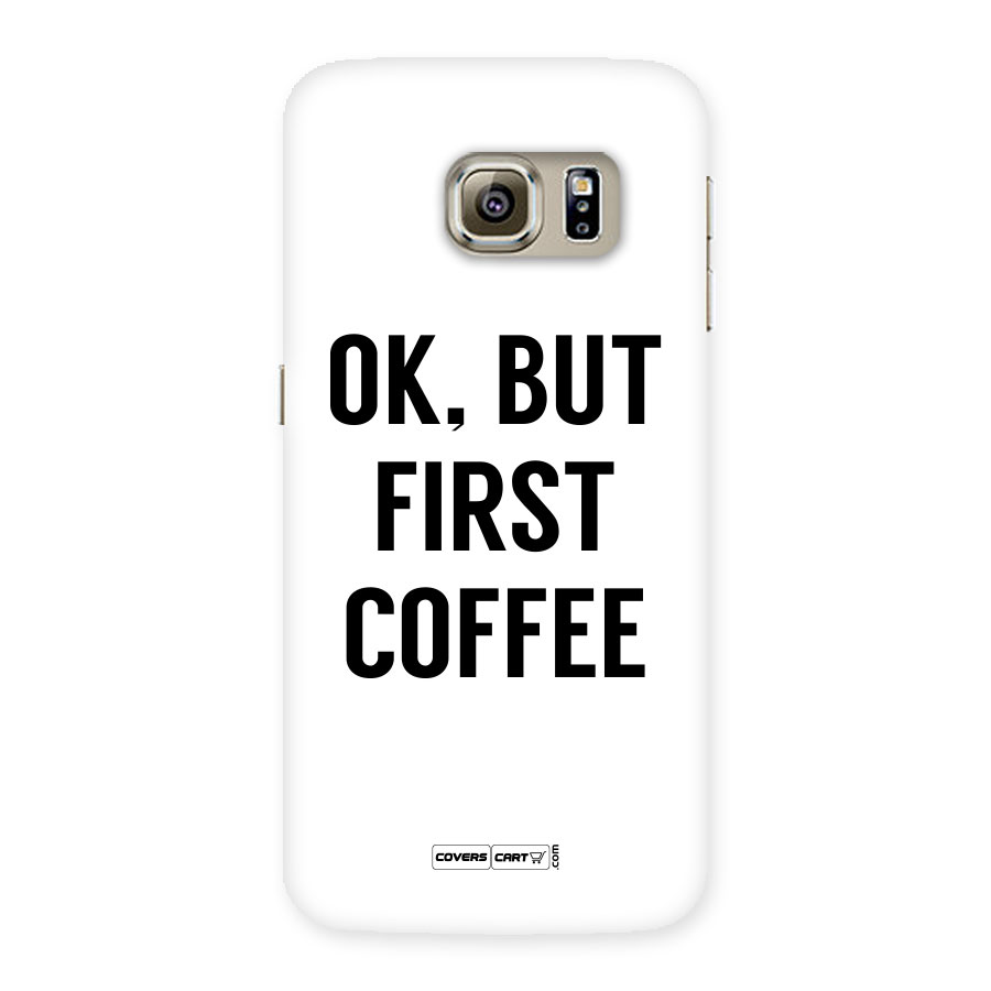 OK But First Coffee (White) Back Case for Samsung Galaxy S6 Edge