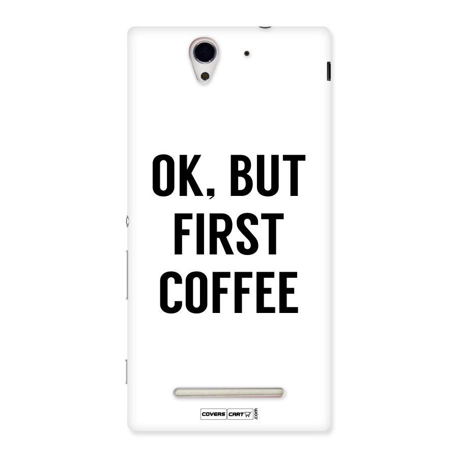 OK But First Coffee (White) Back Case for Sony Xperia C3