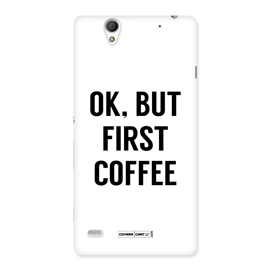 OK But First Coffee (White) Back Case for Sony Xperia C4