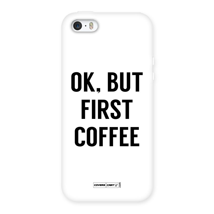 OK But First Coffee (White) Back Case for iPhone 5 5S