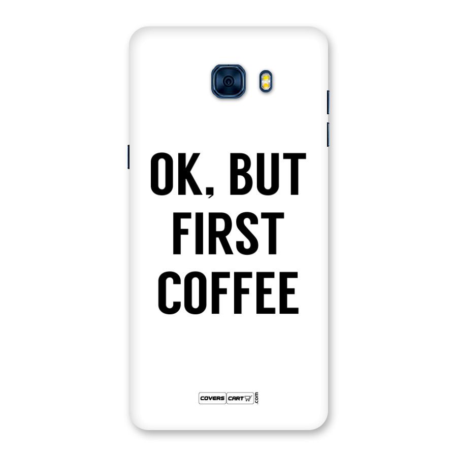 OK But First Coffee Back Case for Galaxy C7 Pro