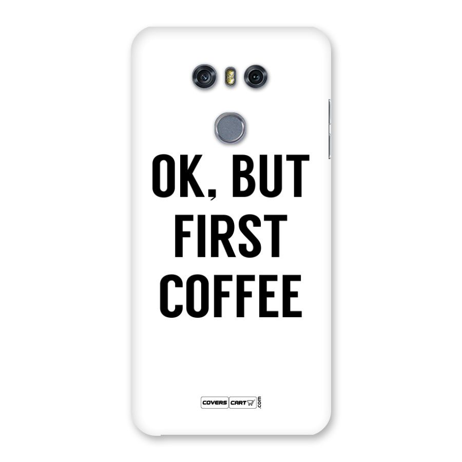 OK But First Coffee Back Case for LG G6