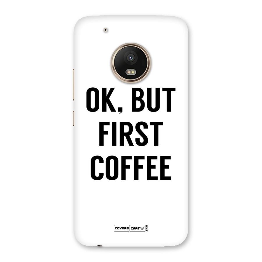 OK But First Coffee Back Case for Moto G5 Plus