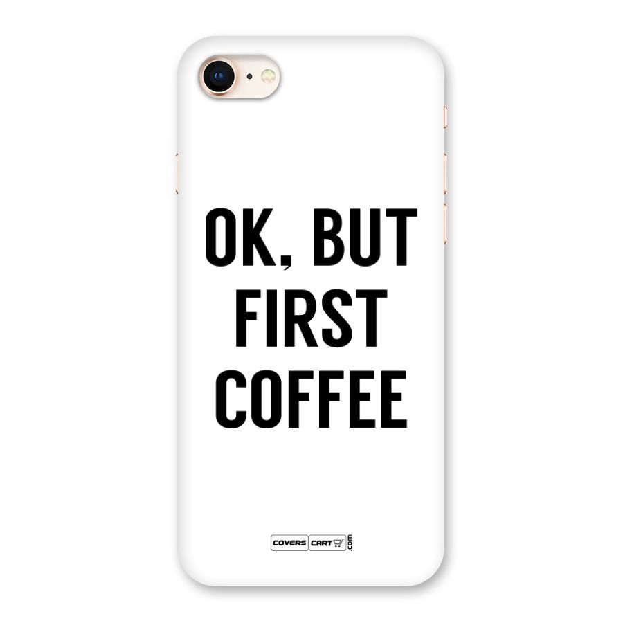 OK But First Coffee Back Case for iPhone 8