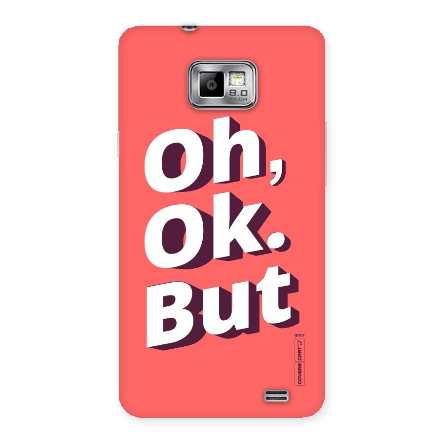 Oh Ok But Back Case for Galaxy S2