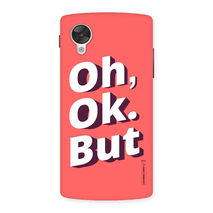 Oh Ok But Back Case for Google Nexsus 5