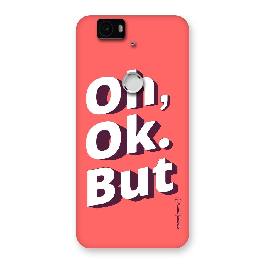 Oh Ok But Back Case for Google Nexus-6P