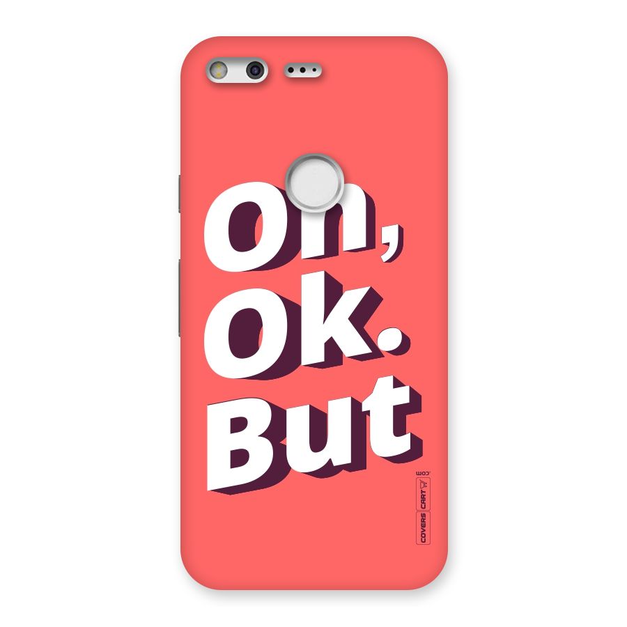 Oh Ok But Back Case for Google Pixel