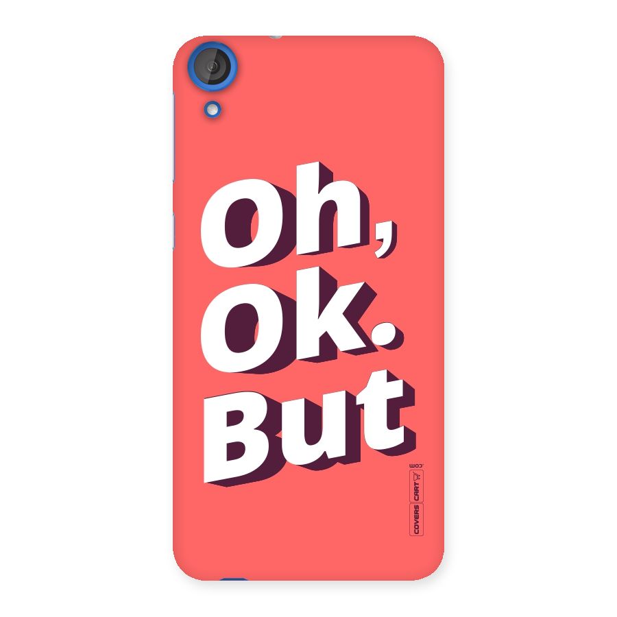 Oh Ok But Back Case for HTC Desire 820